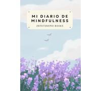 Mi diario de mindfulness: Un diario de autoayuda, positividad y meditación para practicar la atención plena y ayudarte a vivir con más tranquilidad