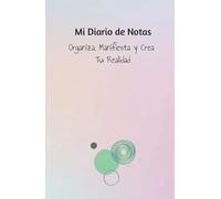 Mi Diario de Notas con Calendario: Organiza, Manifiesta y Crea tu Realidad con Gratitud