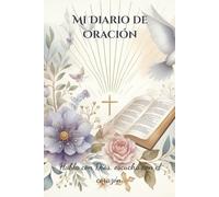 Mi Diario de Oración: Habla con Dios, escucha con el corazón.