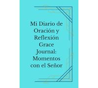 Mi Diario de Oración y Reflexión: Grace Journal: Momentos con el Señor