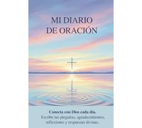 Mi Diario de Oración y Reflexión Interior: Subtítulo: 12 semanas para conectar con Dios, escuchar tu alma y escribir desde el corazón