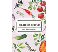 Mi diario de recetas: Recetario de cocina en blanco | Espacio para escribir 100 recetas | Mis recetas favoritas | Tapa blanda | Tamaño A5