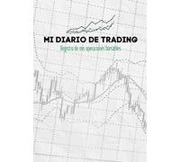Mi Diario De Trading: Registro de mi operativa bursátil - Anota y ordena cada una de tus operaciones ejecutadas en la bolsa de valores
