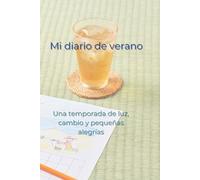 Mi diario de verano: Una temporada de luz, cambio y pequeñas alegrias