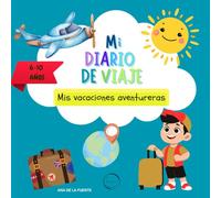 MI DIARIO DE VIAJE: Mis vacaciones aventureras, 6-10 años