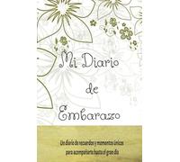 Mi Diario del Embarazo: "Un diario de recuerdos, síntomas y momentos únicos para acompañarte hasta el gran día"