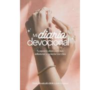 Mi diario devocional - Tu espacio diario para leer, reflexionar y conectar con Dios: Diario de estudio bíblico para mujeres: reflexión guiada, oración y escritura