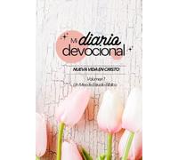 Mi Diario Devocional: Volumen 1- Nueva Vida en Cristo