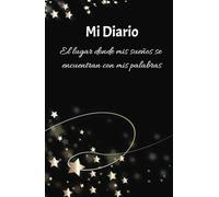 Mi Diario: El lugar donde mis sueños se encuentran con mis palabras. Un cuaderno único para escribir tu diario personal, de agradecimiento, entrenamiento, notas y gratitud.