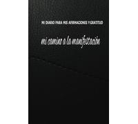 MI DIARIO PARA AFIRMACIONES Y GRATITUD.MI CAMINO A LA MANIFESTACIÓN: CUADERNO DE MANIFESTACIÓN Y ABUNDANCIA 139 DIAS PARA AFIRMACIONES Y GRATITUD