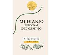 Mi diario personal del Camino. Mi viaje e historia del Camino de Santiago: 35 días de reflexion