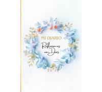 Mi Diario: Reflexiones con Dios: 150 páginas con versículos bíblicos para escribir, sanar y crecer espiritualmente.