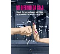 Mi difendo da sola. Manuale di sicurezza urbana per tutte le donne