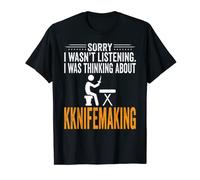 Mi dispiace che non stavo ascoltando, stavo pensando a Knifemaking Maker Maglietta
