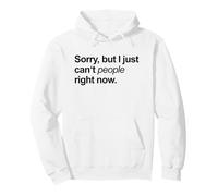 Mi Dispiace ma Non Posso Proprio Le Persone in Questo Momento (Dichiarazione onera) Felpa con Cappuccio