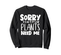 Mi Dispiace Non Posso Che Le Mie Piante abbiano Bisogno Felpa