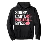 Mi Dispiace, Non Posso Giocare A Pickleball. Ciao! Felpa con Cappuccio