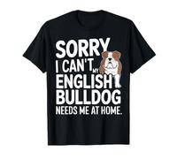 Mi dispiace non posso, il mio bulldog inglese ha bisogno di me Maglietta