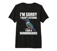 Mi Dispiace Non stavo ascoltando Ho Visto Un osservatore di Uccelli Colibrì Maglietta Premium