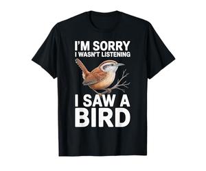 Mi Dispiace Non stavo ascoltando Ho Visto Uno scricciolo di Uccelli Maglietta