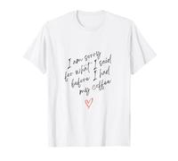 Mi Dispiace per ciò Che ISaid Prima di Aver Avuto Il Mio Script sul caffè Maglietta