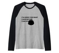 Mi Dispiace per Quello Che Ho Detto Prima di Avere Il Mio Maglia con Maniche Raglan