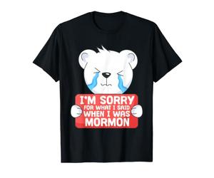 Mi Dispiace per Quello Che Ho Detto Quando Ero mormone Design Maglietta
