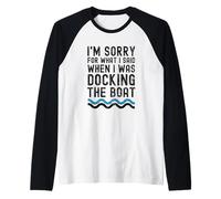 Mi Dispiace per Quello Che Ho Detto Quando stavo ormeggiando la Barca Divertente Maglia con Maniche Raglan