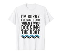 Mi Dispiace per Quello Che Ho Detto Quando stavo ormeggiando la Barca Divertente Maglietta