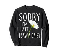 Mi Dispiace Sono in Ritardo Ho Visto Una Margherita Felpa