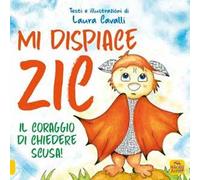 Mi dispiace Zic. Il coraggio di chiedere scusa! Ediz. a colori