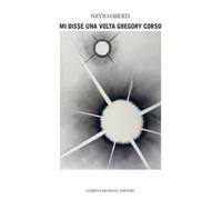 Mi disse una volta Gregory Corso