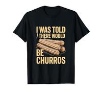 Mi è Stato Detto Che Ci Sarebbe Stata Una Citazione Divertente di Churros Maglietta