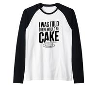 Mi è Stato Detto Che Ci Sarebbe Stata Una Torta Umorismo Divertente Maglia con Maniche Raglan