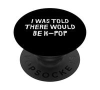 Mi è stato detto che ci sarebbe stato K-Pop divertente PopSockets PopGrip Adesivo