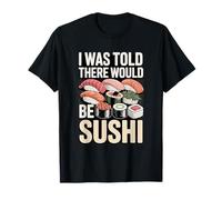 Mi è Stato Detto Che Ci Sarebbe Stato Un Sushi Divertente Dire Maglietta