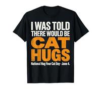 Mi è Stato Detto Che Ci sarebbero abbracci di Gatto - National Hug Your Cat D Maglietta