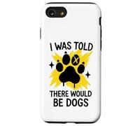 Mi è stato detto che ci sarebbero stati cani - Umorismo divertente per gli amanti dei cani Custodia per iPhone SE (2020) / 7 / 8