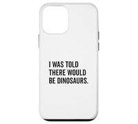 Mi è stato detto che ci sarebbero stati dinosauri divertenti Custodia per iPhone 12 mini