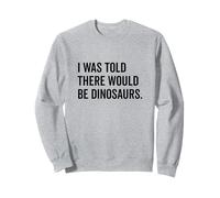 Mi è stato detto che ci sarebbero stati dinosauri divertenti Felpa
