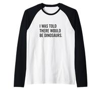 Mi è stato detto che ci sarebbero stati dinosauri divertenti Maglia con Maniche Raglan