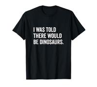 Mi è stato detto che ci sarebbero stati dinosauri divertenti Maglietta