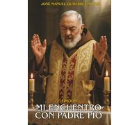 MI ENCUENTRO CON PADRE PÍO: "UNA EXPERIENCIA SOBRENATURAL": 1