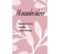 Mi encuentro interior: Donde el alma escucha y el corazón sana