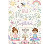 Mi espacio de calma: 30 momentos de mindfulness, creatividad y bienestar