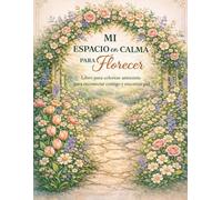 Mi Espacio en Calma para Florecer: Libro para colorear antiestrés para reconectar contigo y encontrar paz