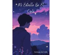 Mi Estrella En El Cielo: Una historia real de Amor, Perdida y Eternidad