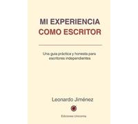 Mi experiencia como escritor: Una guía práctica y honesta para escritores independientes