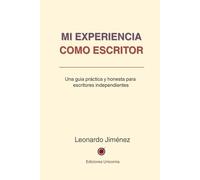 Mi experiencia como escritor: Una guía práctica y honesta para escritores independientes