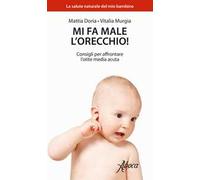 Mi fa male l'orecchio! Consigli per affrontare l'otite media acuta